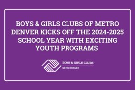 Boys & Girls Clubs of Metro Denver Kicks Off the 2024-2025 School Year with Exciting Youth Programs