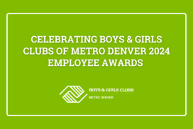 Celebrating Boys & Girls Clubs of Metro Denver 2024 Employee Awards