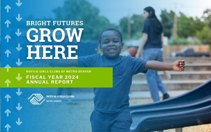 Bright Futures Grow Here | Boys & Girls Clubs of Metro Denver’s Fiscal Year 2024 Annual Report